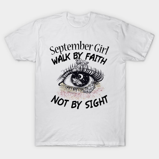 September Girl Walk By Faith Not By Sight T-Shirt Womens Birthday Gifts T-Shirt by boltongayratbek